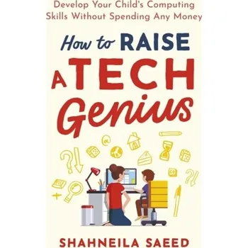 How to Raise a Tech Genius - Saeed, Shahneila