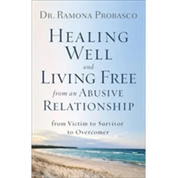 Healing Well and Living Free from an Abusive Relationship - Probasco, Dr Ramona