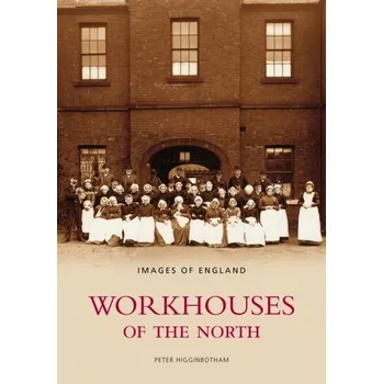 Cestování Workhouses of the North - Higginbotham, Peter