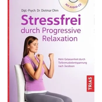 Stressfrei durch Progressive Relaxation, m. Audio-CD - Ohm, Dietmar