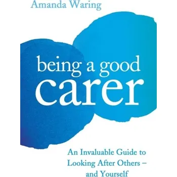 Being A Good Carer - Waring, Amanda