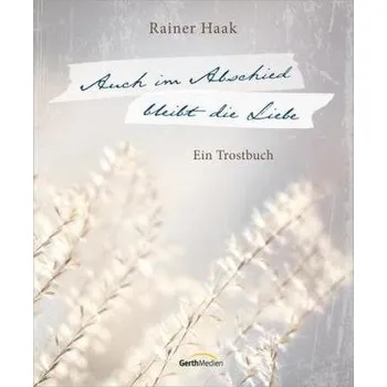 Auch im Abschied bleibt die Liebe - Haak, Rainer