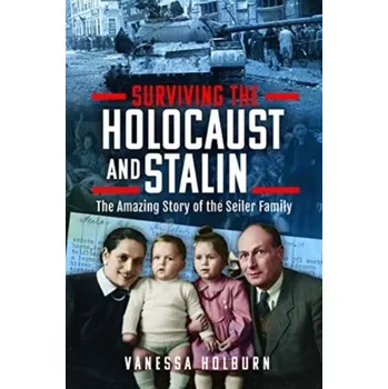 Surviving the Holocaust and Stalin - Holburn, Vanessa