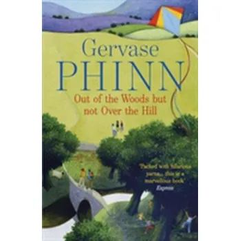 Literární biografie Out of the Woods But Not Over the Hill - Phinn, Gervase