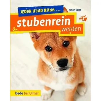 Jeder Hund kann ... stubenrein werden - Voigt, Katrin