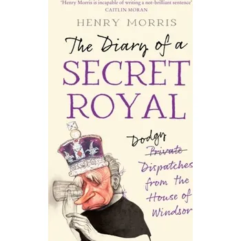 Populárně naučná literatura pro dospělé The Diary of a Secret Royal - Morris, Henry