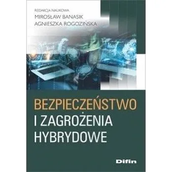 Bezpieczeństwo i zagrożenia hybrydowe - Banasik Mirosław
