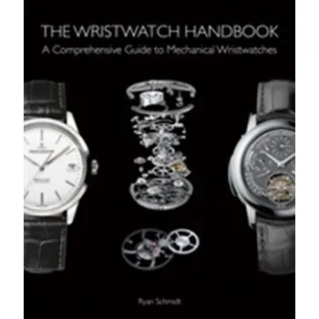 The Wristwatch Handbook - Schmidt, Ryan