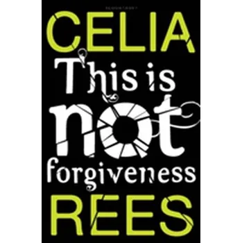 This is Not Forgiveness - Celia Rees