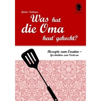 Was hat die Oma heut' gekocht? - Neidinger, Günter