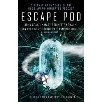 Escape Pod: The Science Fiction Anthology - Jemisin, N. K.; Doctorow, Cory; Liu, Ken; Buckell, Tobias S.; Kowal, Mary Robinette; Pratt, Tim; Chiang, Ted; Lackie, An