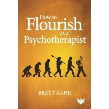 How to Flourish as a Psychotherapist - Kahr, Brett