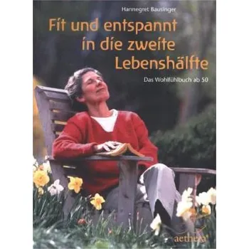Fit und entspannt in die zweite Lebenshälfte - Bausinger, Hannegret