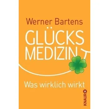 Glücksmedizin - Werner Bartens [DE] (2013, Brožovaná, Droemer/Knaur)