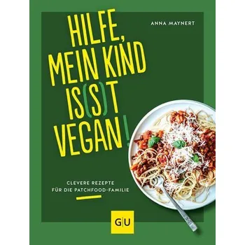 Hilfe, mein Kind is(s)t vegan! - Maynert, Anna