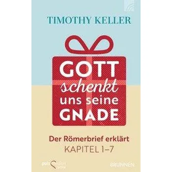 Gott schenkt uns seine Gnade - Keller, Timothy [DE] (2019, Vázaná, Brunnen-Verlag GmbH)