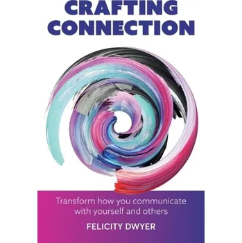 Crafting Connection - Dwyer, Felicity