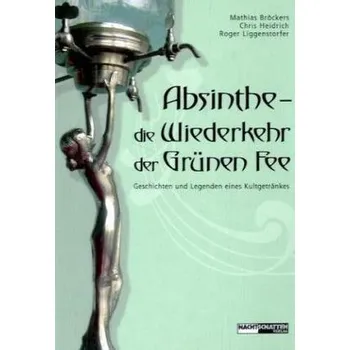Absinthe - die Wiederkehr der Grünen Fee - Bröckers, Mathias