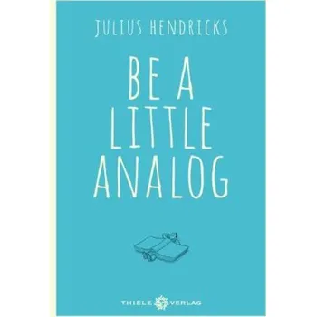 První čtění Be a little analog - Hendricks, Julius
