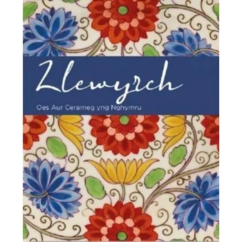 Kniha Llewyrch - Oes Aur Cerameg yng Nghymru - Renton, Andrew; Fairclough, Oliver; Conroy, Rachel