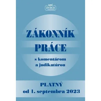 Zákonník práce s komentárom a judikatúrou platný od 01. sept. 2023 - kolektiv