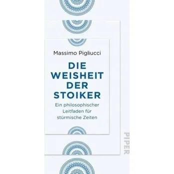 Die Weisheit der Stoiker - Pigliucci, Massimo [DE] (2019, Brožovaná / brožovaná, Piper Verlag GmbH)