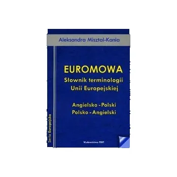 Cizí jazyk Euromowa Słownik terminologii Unii Europejskiej - Bosacka Katarzyna, Misztal Aleksandra