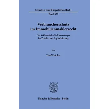 Verbraucherschutz im Immobilienmaklerrecht. - Wistokat, Tim