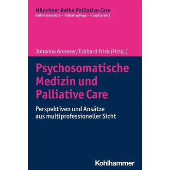 Psychosomatische Medizin und Palliative Care - Anneser, Johanna