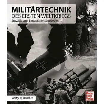 Militärtechnik des Ersten Weltkriegs - Wolfgang Fleischer