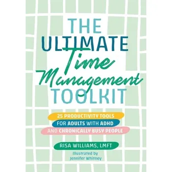 The Ultimate Time Management Toolkit - Williams, Risa