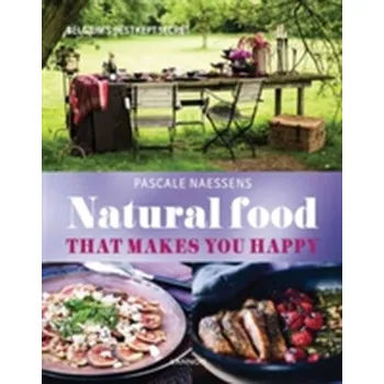 Natural Food That Makes You Happy - Naessens, Pascale