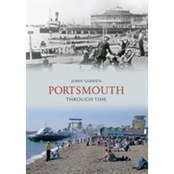 Portsmouth Through Time - Sadden, John; Wingham, Mark