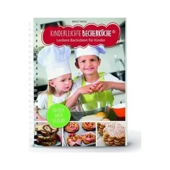 Kinderleichte Becherküche - Leckere Backideen für Kinder - Wenz, Birgit