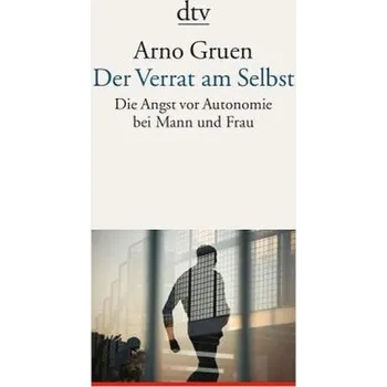 Der Verrat am Selbst - Arno Gruen