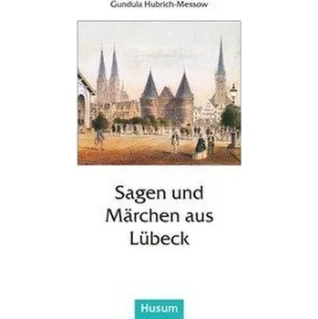Pohádka Sagen und Märchen aus Lübeck - Hubrich-Messow, Gundula