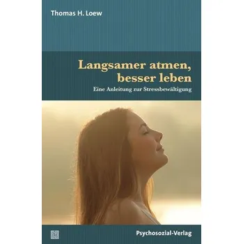 Langsamer atmen, besser leben - Loew, Thomas H.
