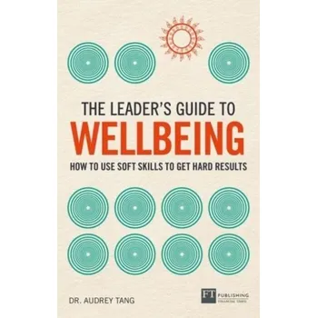 Kniha The Leader's Guide to Wellbeing: How to use soft skills to get hard results - Tang, Audrey