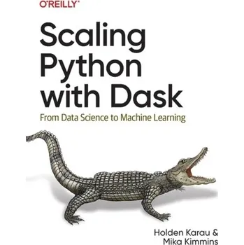 Technika Scaling Python with Dask - Holden Karau, Konwinski Andy, Wendel Patrick, Zaharia Matei