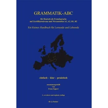 Německý jazyk Grammatik-ABC für Deutsch als Fremdsprache auf Zertifikatsniveau und Niveaustufen A1, A2, B1, B2 - Eppert, Franz