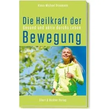 Die Heilkraft der Bewegung - Braumann, Klaus-Michael