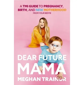 Dear Future Mama - Trainor, Meghan