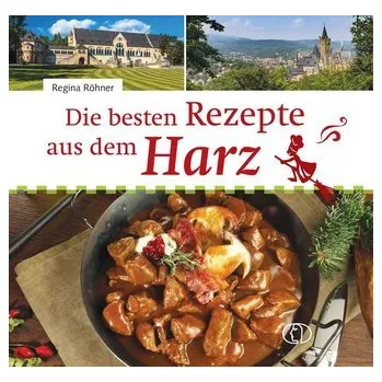 Die besten Rezepte aus dem Harz - Röhner, Regina