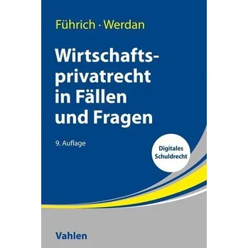 Wirtschaftsprivatrecht in Fällen und Fragen - Führich, Ernst [DE] (2023, Brožovaná, Vahlen Franz GmbH)