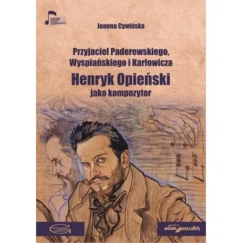 Literární biografie Przyjaciel Paderewskiego Wyspiańskiego... - Joanna Cywińska
