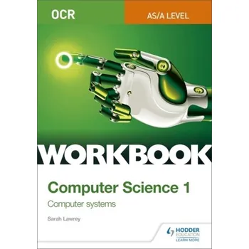Technika OCR AS/A-level Computer Science Workbook 1: Computer systems - Lawrey, Sarah; Scott, Donald