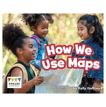 Anglický jazyk How We Use Maps - Gaffney, Kelly