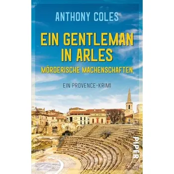 Ein Gentleman in Arles - Mörderische Machenschaften - Coles, Anthony [DE] (2019, Taschenbuch, Piper Verlag GmbH)
