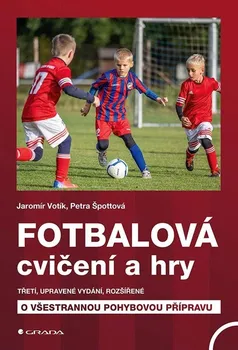 Fotbalová cvičení a hry: třetí, upravené vydání, doplněné o všestrannou pohybovou přípravu - Jaromír Votík, Petra Špottová (2023, brožovaná)