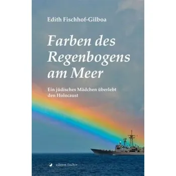 Literární biografie Farben des Regenbogens am Meer - Fischhof-Gilboa, Edith